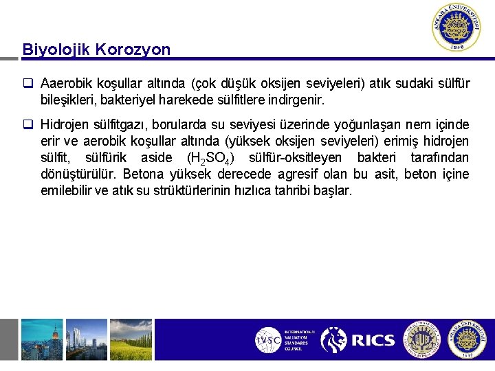 Biyolojik Korozyon q Aaerobik koşullar altında (çok düşük oksijen seviyeleri) atık sudaki sülfür bileşikleri,