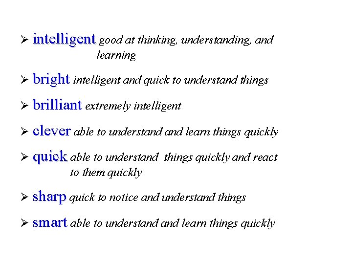 Ø intelligent good at thinking, understanding, and learning Ø bright intelligent and quick to