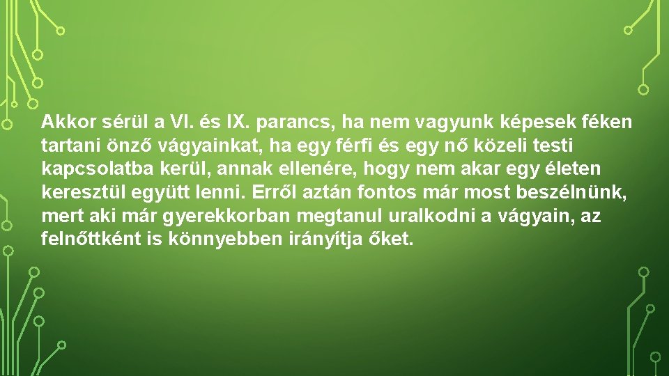 Akkor sérül a VI. és IX. parancs, ha nem vagyunk képesek féken tartani önző