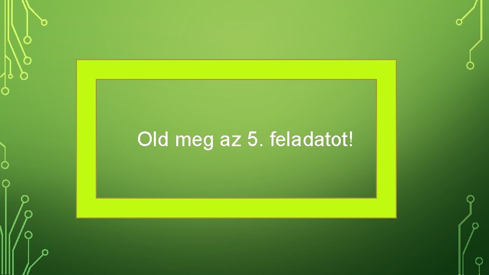 Old meg az 5. feladatot! 