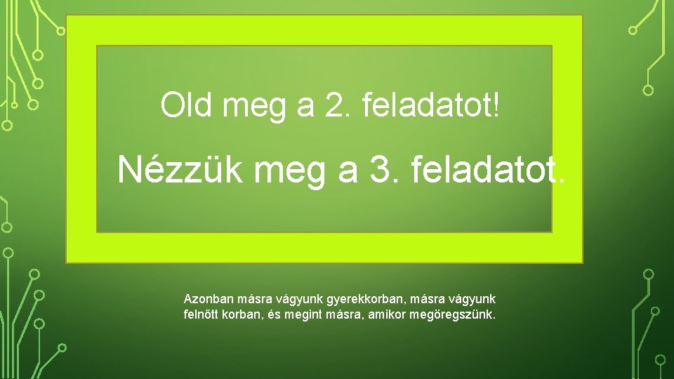 Old meg a 2. feladatot! Nézzük meg a 3. feladatot. Azonban másra vágyunk gyerekkorban,