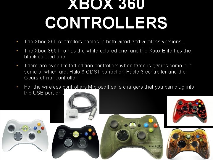 XBOX 360 CONTROLLERS • The Xbox 360 controllers comes in both wired and wireless