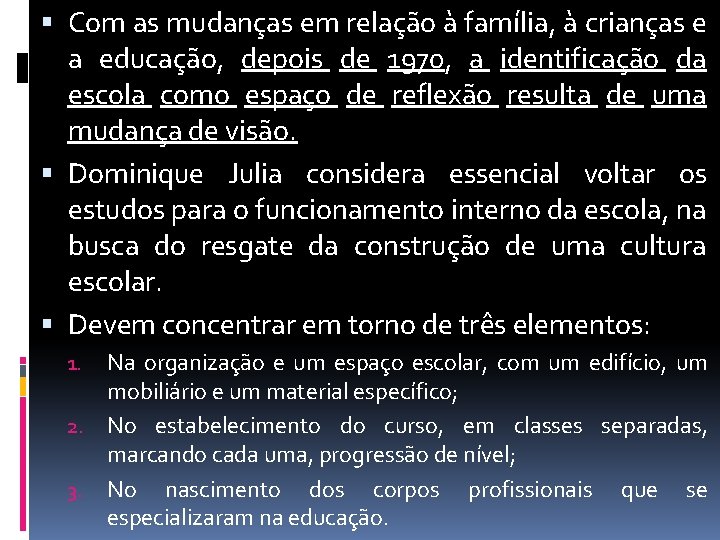  Com as mudanças em relação à família, à crianças e a educação, depois