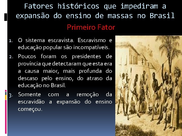 Fatores históricos que impediram a expansão do ensino de massas no Brasil Primeiro Fator