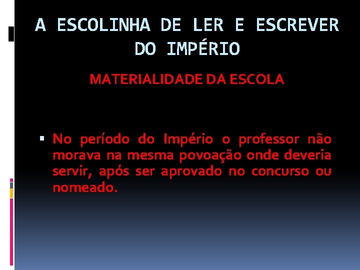 A ESCOLINHA DE LER E ESCREVER DO IMPÉRIO MATERIALIDADE DA ESCOLA No período do