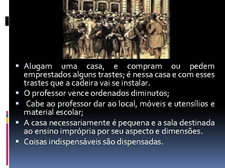  Alugam uma casa, e compram ou pedem emprestados alguns trastes; é nessa casa