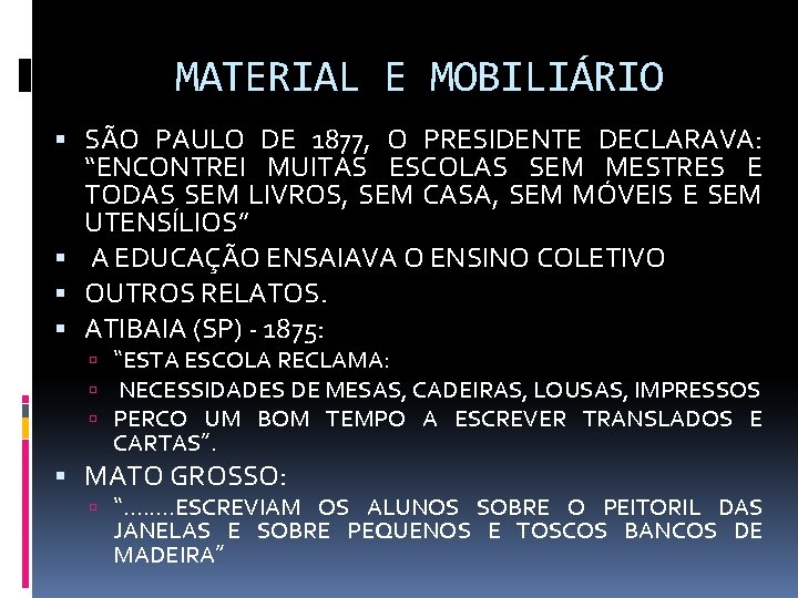 MATERIAL E MOBILIÁRIO SÃO PAULO DE 1877, O PRESIDENTE DECLARAVA: “ENCONTREI MUITAS ESCOLAS SEM