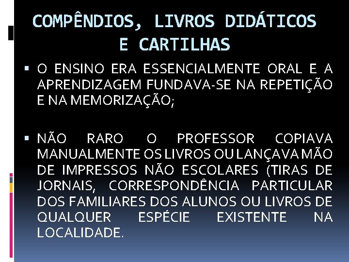 COMPÊNDIOS, LIVROS DIDÁTICOS E CARTILHAS O ENSINO ERA ESSENCIALMENTE ORAL E A APRENDIZAGEM FUNDAVA-SE