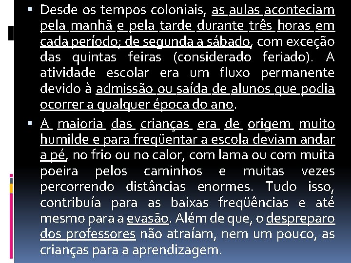  Desde os tempos coloniais, as aulas aconteciam pela manhã e pela tarde durante