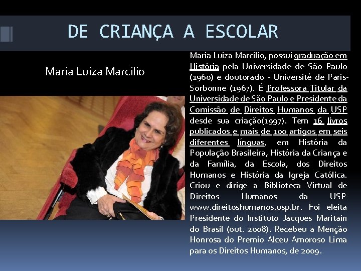 DE CRIANÇA A ESCOLAR Maria Luiza Marcilio, possui graduação em História pela Universidade de