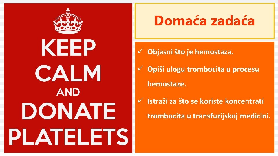 Domaća zadaća ü Objasni što je hemostaza. ü Opiši ulogu trombocita u procesu hemostaze.