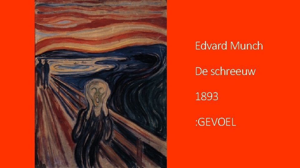 Edvard Munch De schreeuw 1893 : GEVOEL 