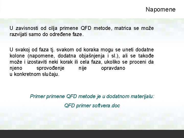 Napomene U zavisnosti od cilja primene QFD metode, matrica se može razvijati samo do