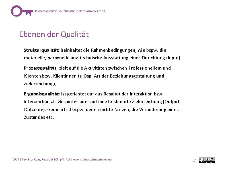 Professionalität und Qualität in der Sozialen Arbeit Ebenen der Qualität Strukturqualität: beinhaltet die Rahmenbedingungen,