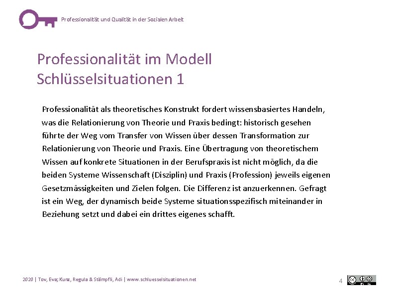 Professionalität und Qualität in der Sozialen Arbeit Professionalität im Modell Schlüsselsituationen 1 Professionalität als