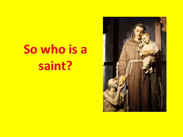 So who is a saint? 