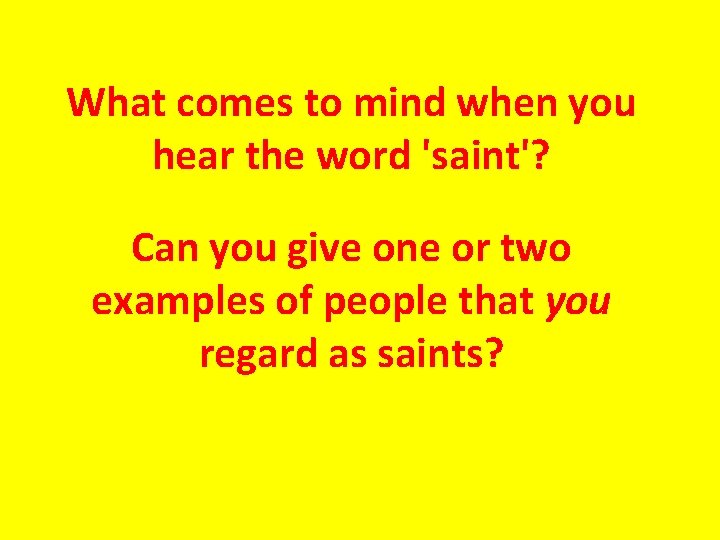 What comes to mind when you hear the word 'saint'? Can you give one