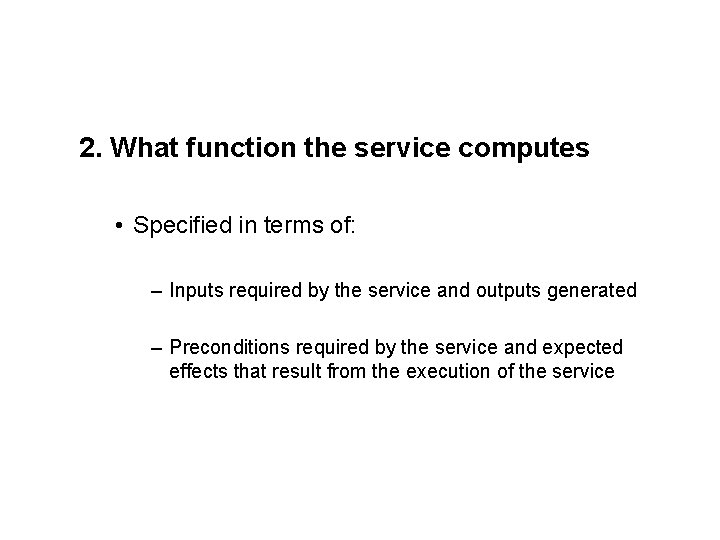 2. What function the service computes • Specified in terms of: – Inputs required