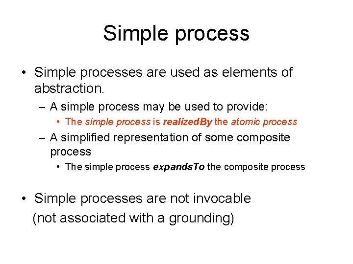 Simple process • Simple processes are used as elements of abstraction. – A simple