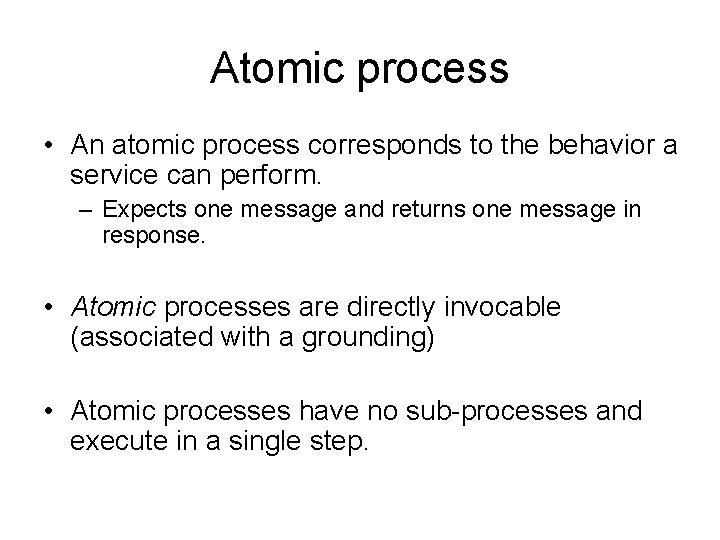 Atomic process • An atomic process corresponds to the behavior a service can perform.