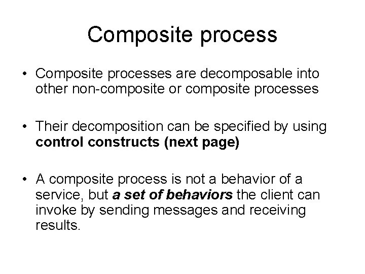 Composite process • Composite processes are decomposable into other non-composite or composite processes •