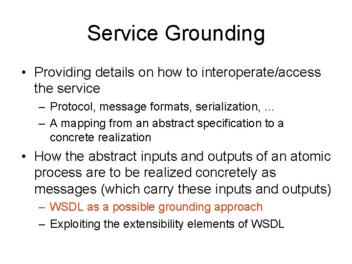 Service Grounding • Providing details on how to interoperate/access the service – Protocol, message