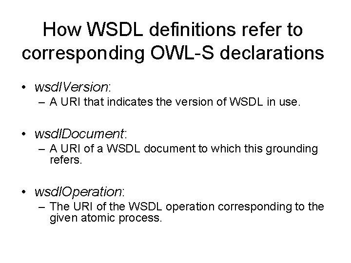 How WSDL definitions refer to corresponding OWL-S declarations • wsdl. Version: – A URI