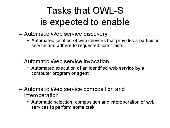 Tasks that OWL-S is expected to enable – Automatic Web service discovery • Automated