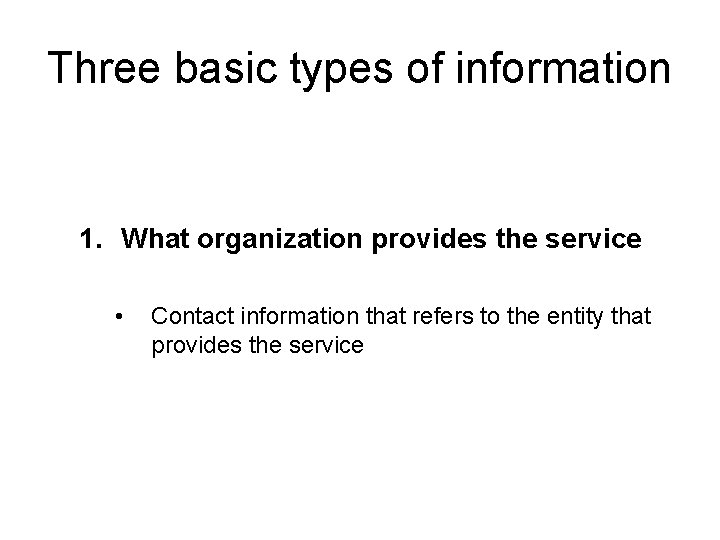 Three basic types of information 1. What organization provides the service • Contact information