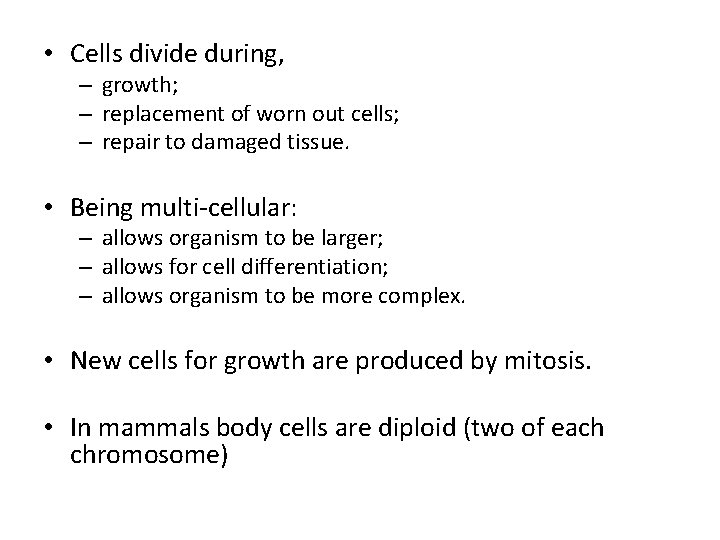  • Cells divide during, – growth; – replacement of worn out cells; –