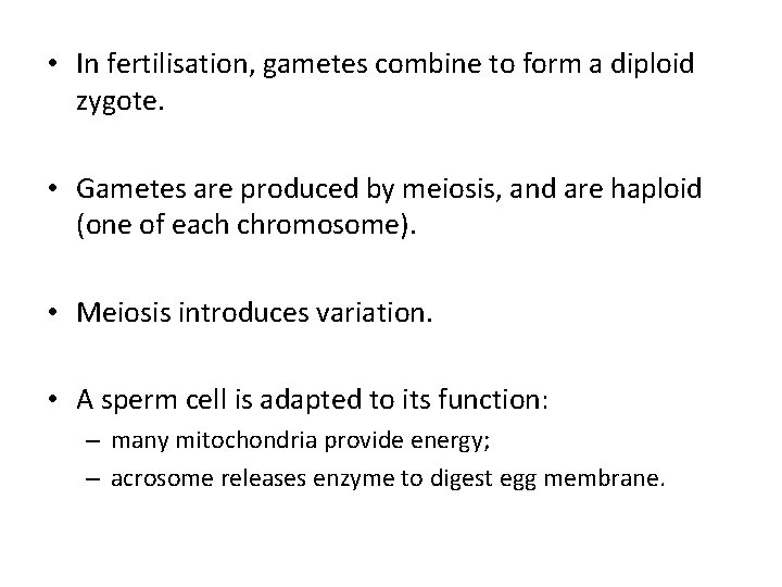  • In fertilisation, gametes combine to form a diploid zygote. • Gametes are