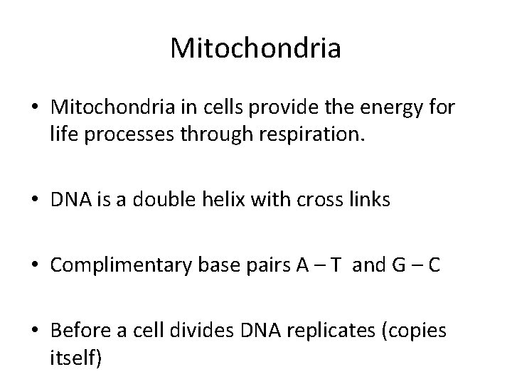 Mitochondria • Mitochondria in cells provide the energy for life processes through respiration. •