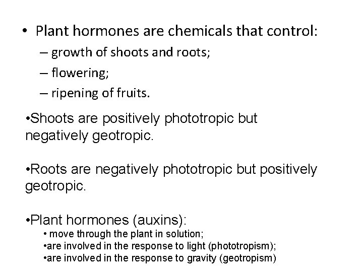  • Plant hormones are chemicals that control: – growth of shoots and roots;