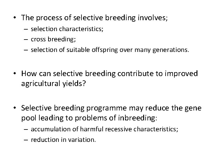  • The process of selective breeding involves; – selection characteristics; – cross breeding;
