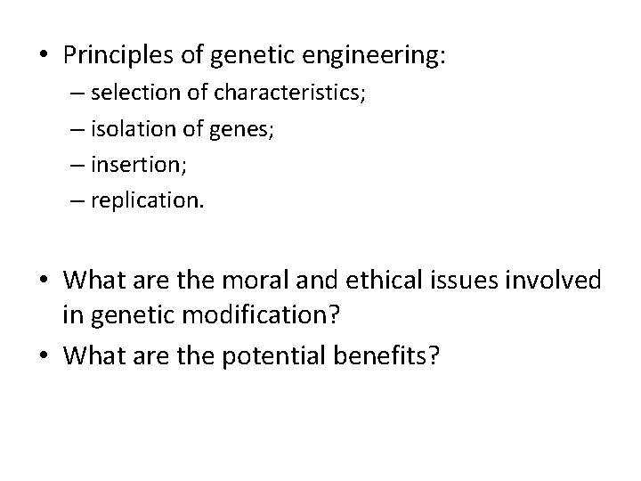  • Principles of genetic engineering: – selection of characteristics; – isolation of genes;