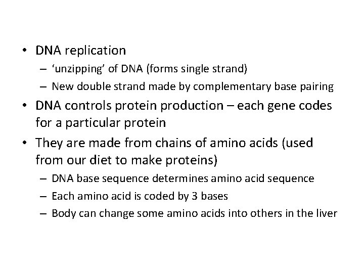  • DNA replication – ‘unzipping’ of DNA (forms single strand) – New double