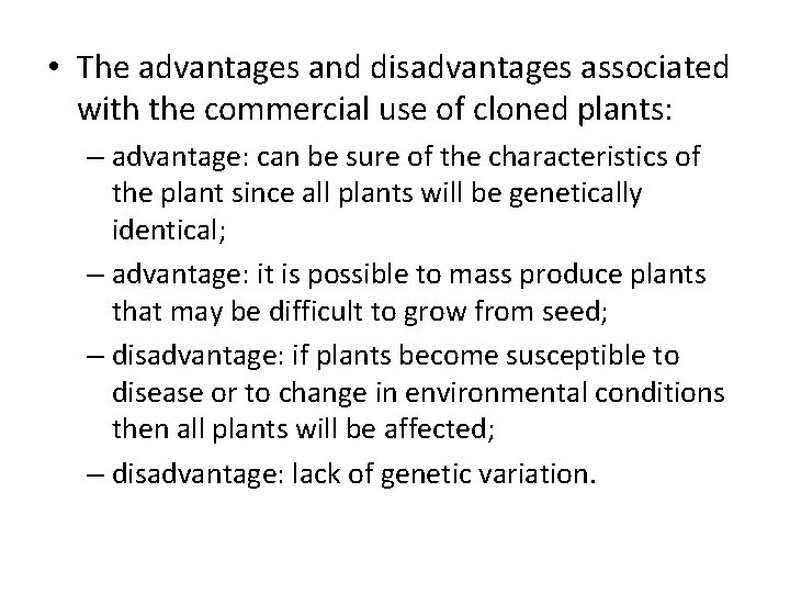  • The advantages and disadvantages associated with the commercial use of cloned plants: