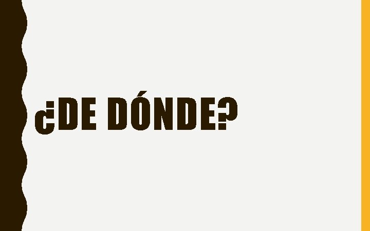 ¿DE DÓNDE? 