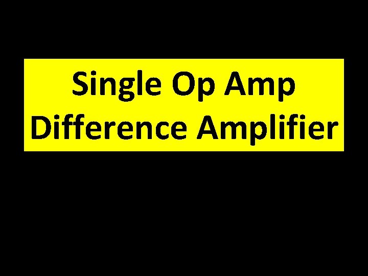 Single Op Amp Difference Amplifier 