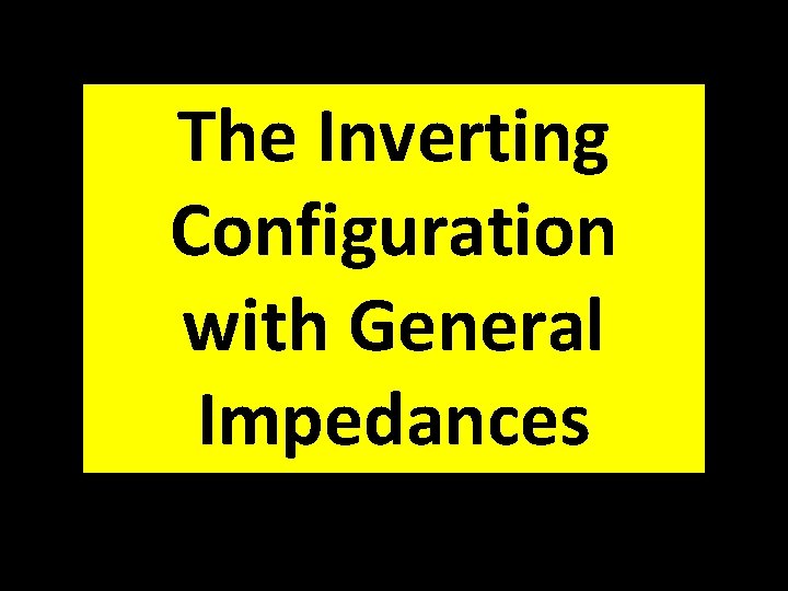 The Inverting Configuration with General Impedances 