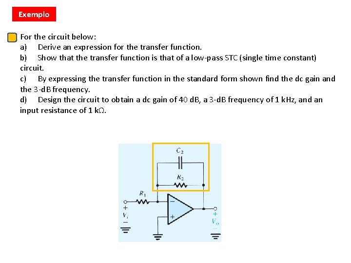 Exemplo For the circuit below: a) Derive an expression for the transfer function. b)