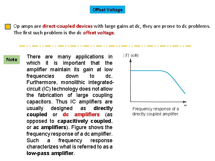 Offset Voltage Op amps are direct-coupled devices with large gains at dc, they are