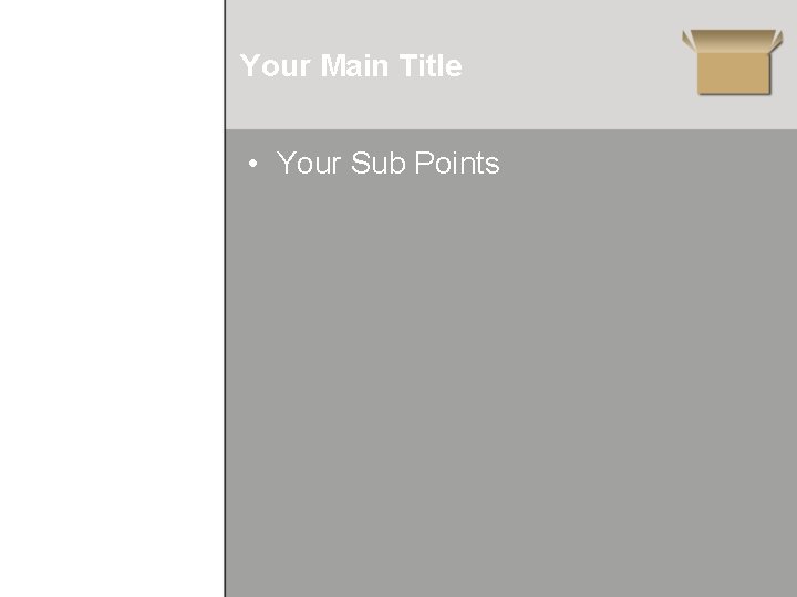 Your Main Title • Your Sub Points 