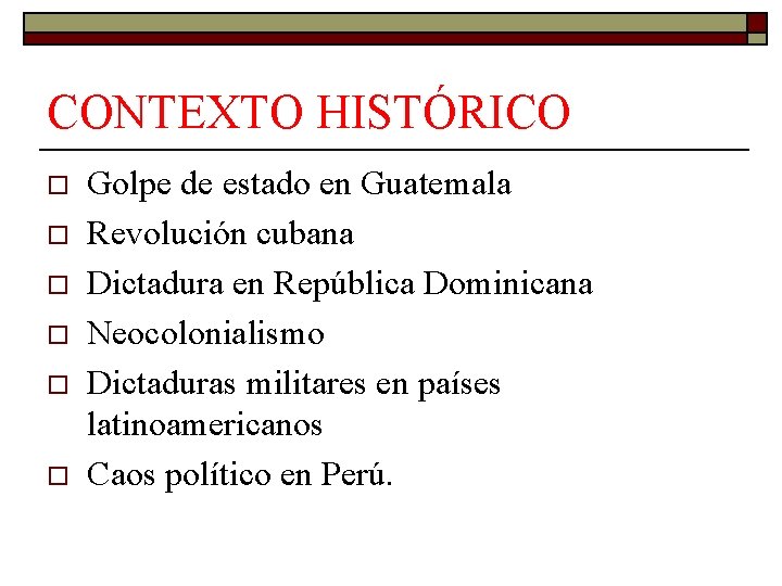 CONTEXTO HISTÓRICO o o o Golpe de estado en Guatemala Revolución cubana Dictadura en