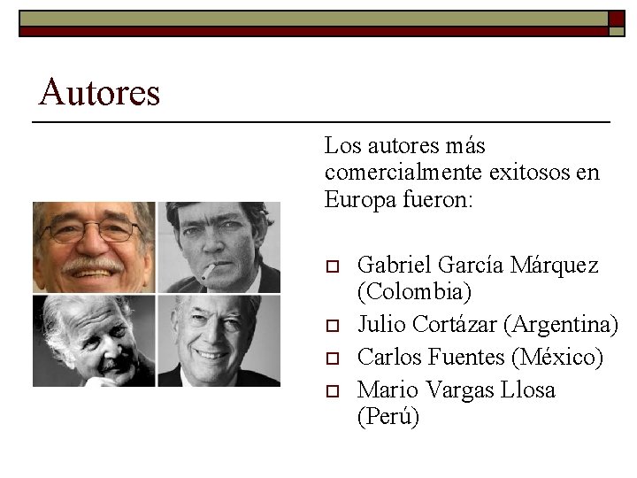 Autores Los autores más comercialmente exitosos en Europa fueron: o o Gabriel García Márquez