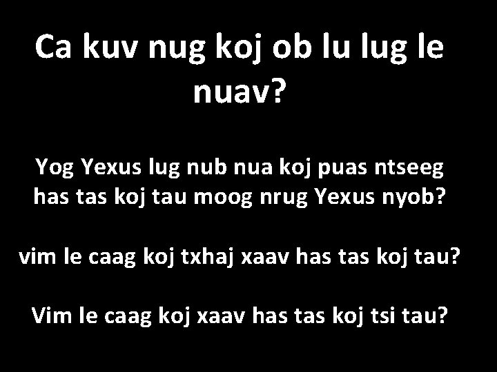 Ca kuv nug koj ob lu lug le nuav? Yog Yexus lug nub nua