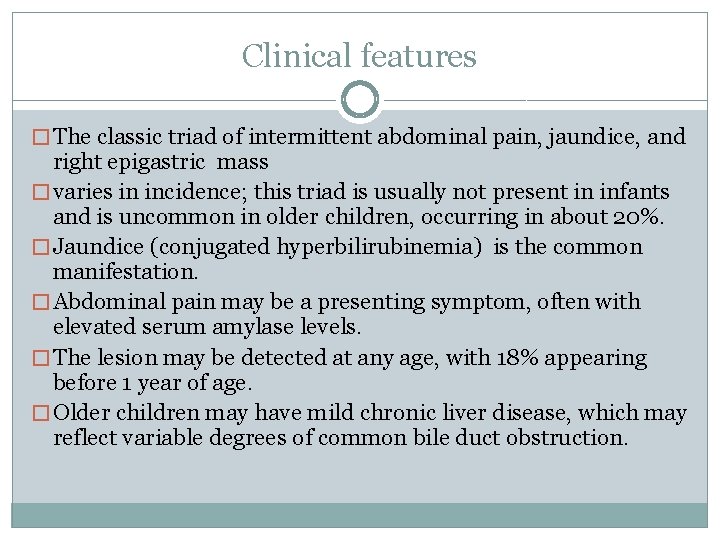 Clinical features � The classic triad of intermittent abdominal pain, jaundice, and right epigastric