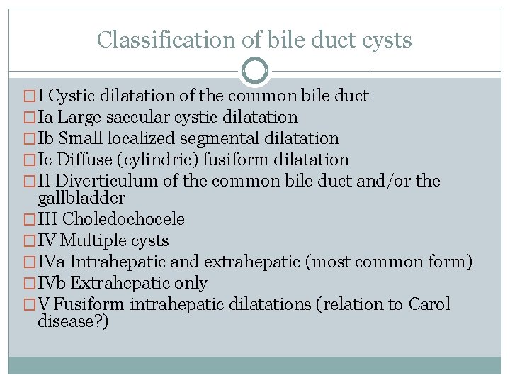 Classification of bile duct cysts �I Cystic dilatation of the common bile duct �Ia