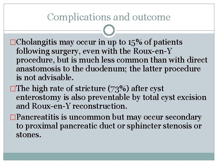 Complications and outcome �Cholangitis may occur in up to 15% of patients following surgery,