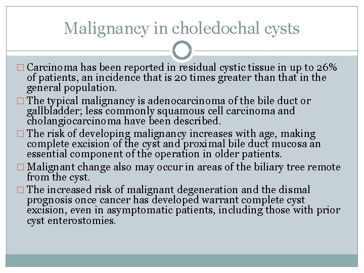 Malignancy in choledochal cysts � Carcinoma has been reported in residual cystic tissue in